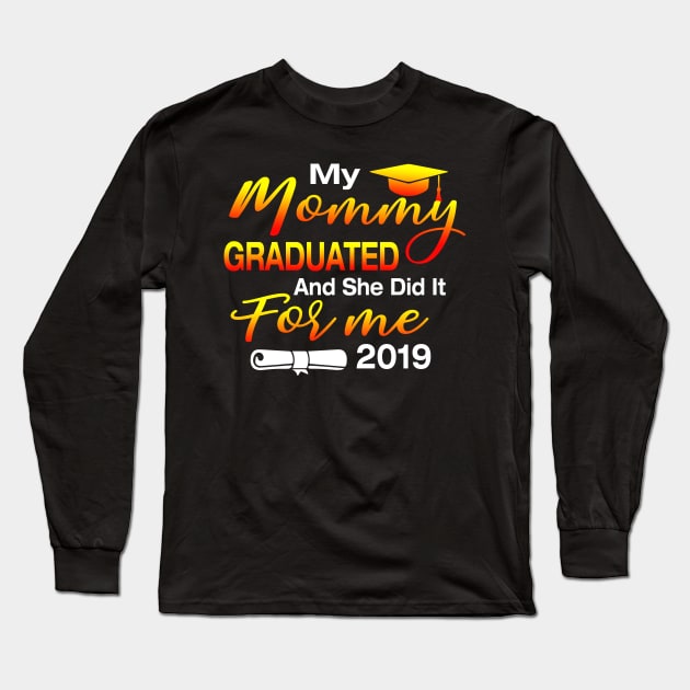 My Mommy Graduated And She Did It For Me 2019 Perfect Gift Long Sleeve T-Shirt by crosszcp2